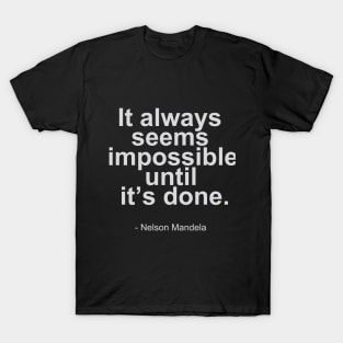 It always seems impossible until it's done. - Nelson Mandela Quotes T-Shirt